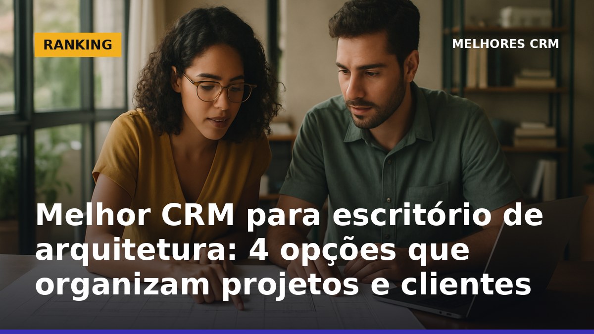 Arquitetos em escritório analisando projetos e usando CRM para organizar clientes e propostas