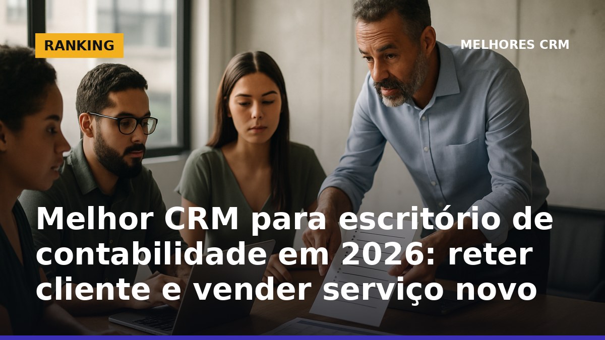 Melhor CRM para escritório de contabilidade em 2026 focado em retenção e upsell de serviços