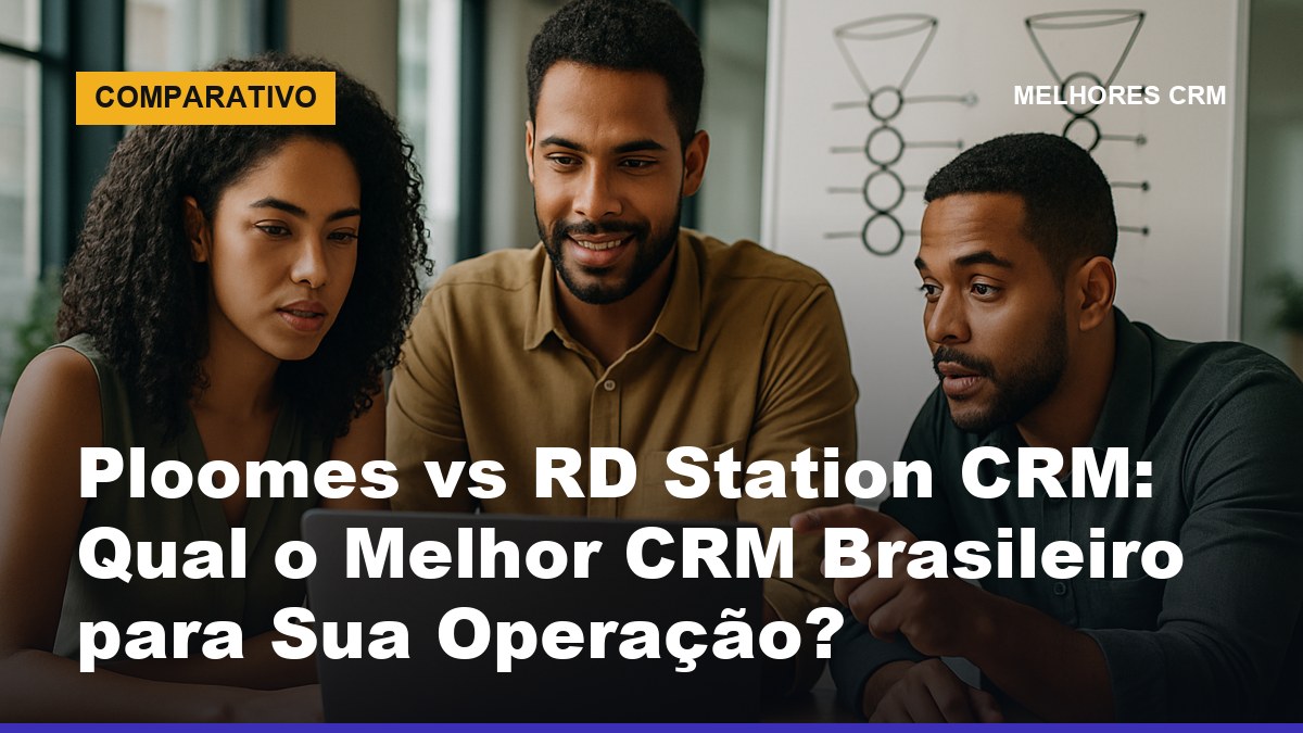 Comparativo Ploomes vs RD Station CRM: dois times de vendas brasileiros analisando qual CRM escolher